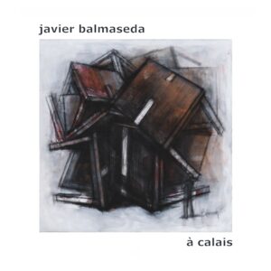 javier balmaseda à calais (catalogue de l'exposition, octobre-novembre 2022)